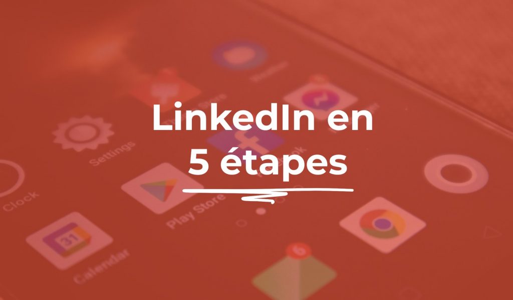 Personal branding LinkedIn en 5 étapes concrètes pour son image professionnelle